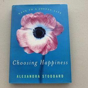 Choosing Happiness : Keys to a Joyful Life by Alexandra Stoddard (2006,...